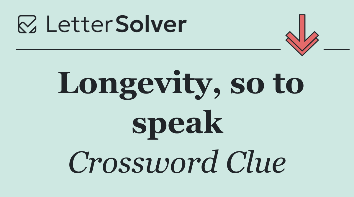 Longevity, so to speak