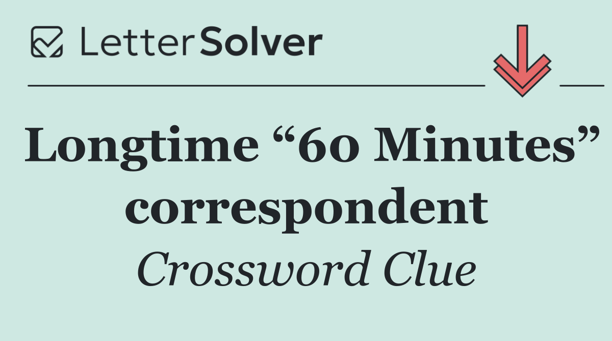Longtime “60 Minutes” correspondent