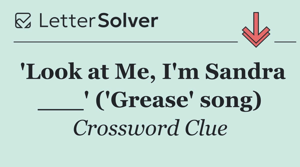 'Look at Me, I'm Sandra ___' ('Grease' song)