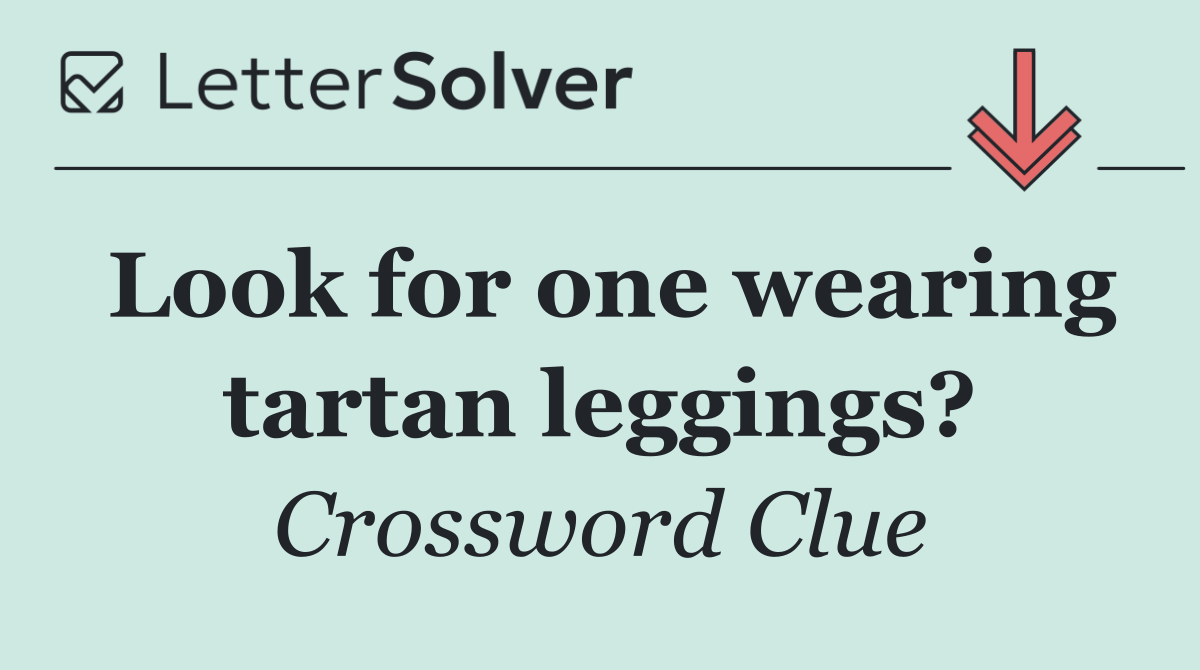 Look for one wearing tartan leggings?