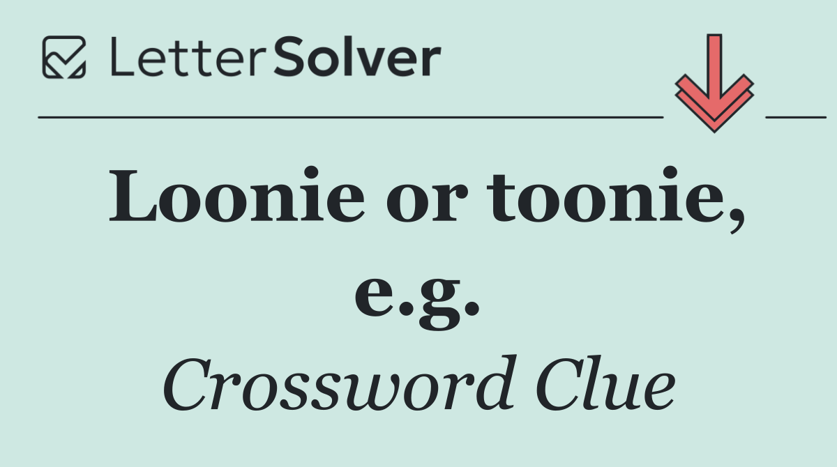 Loonie or toonie, e.g.