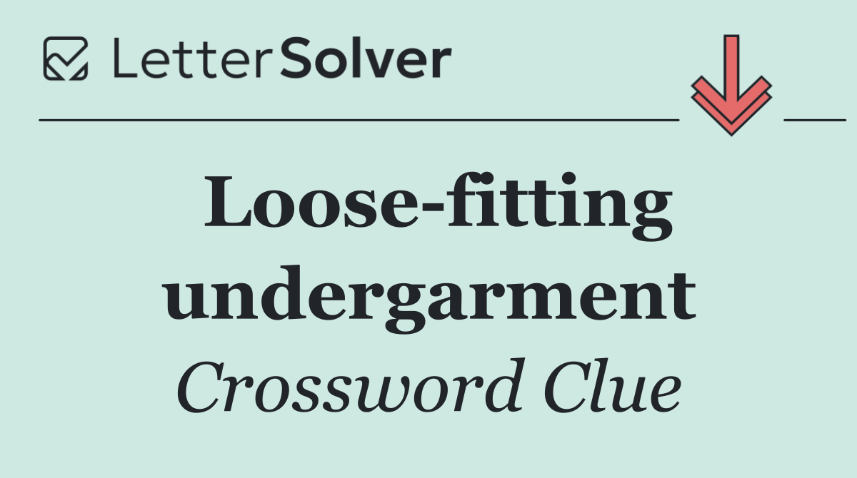 Loose fitting undergarment