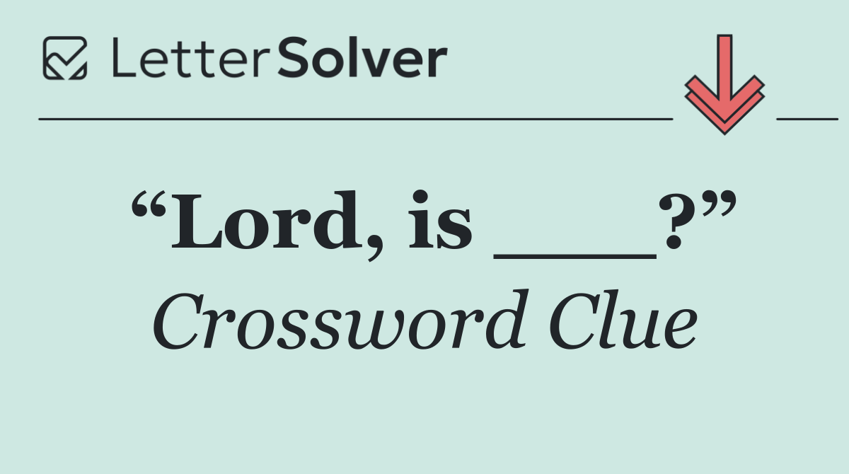 “Lord, is ___?”