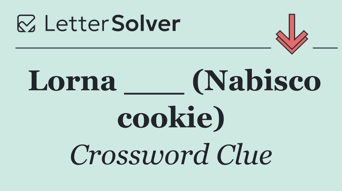 Lorna ___ (Nabisco cookie)