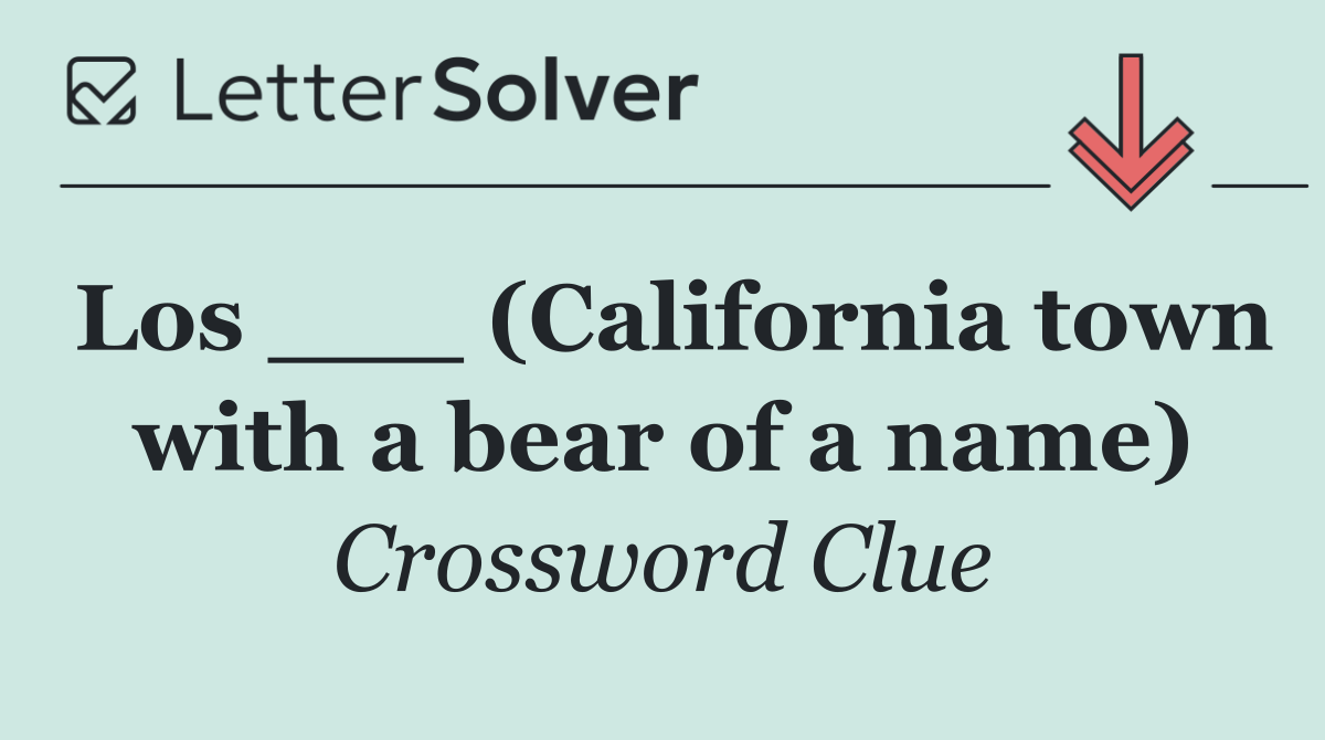 Los ___ (California town with a bear of a name)