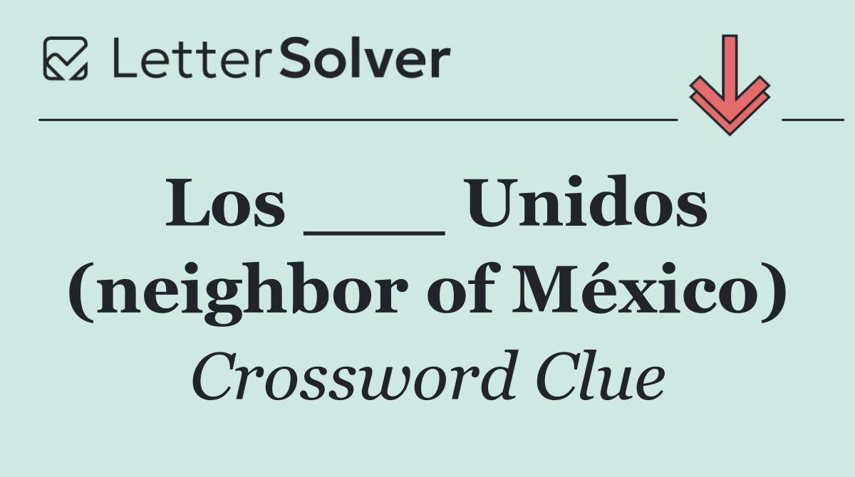 Los ___ Unidos (neighbor of México)