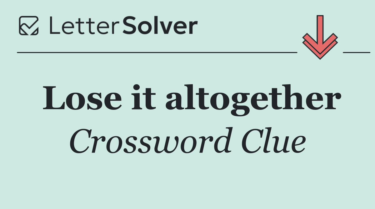 Lose it altogether