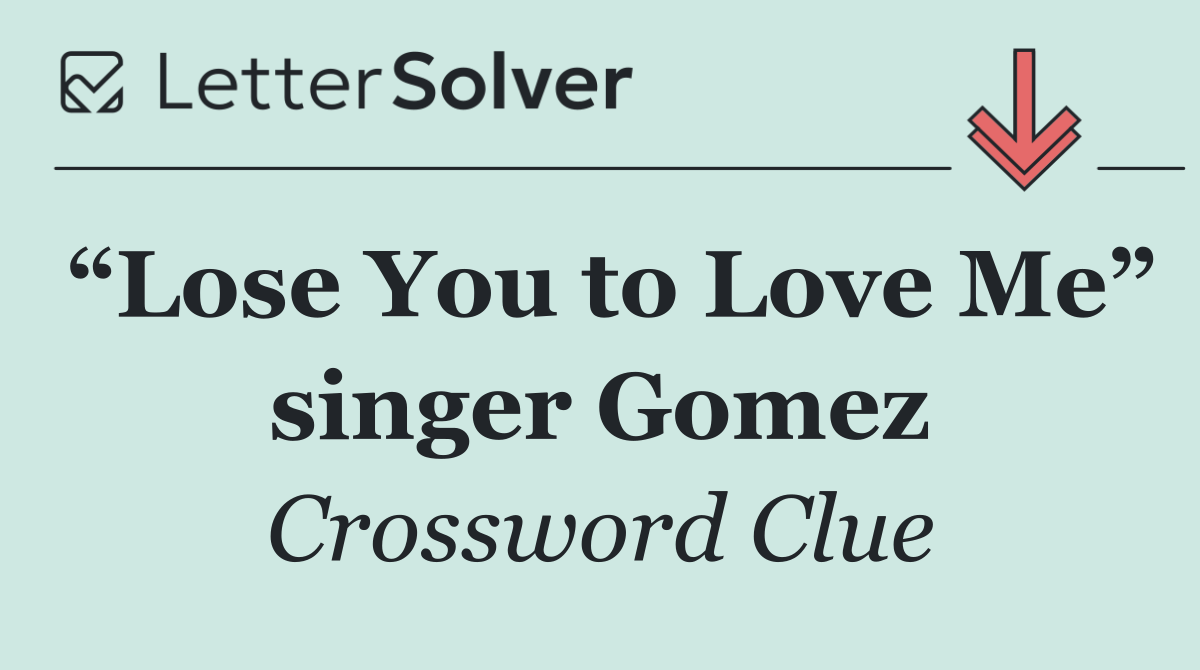 “Lose You to Love Me” singer Gomez