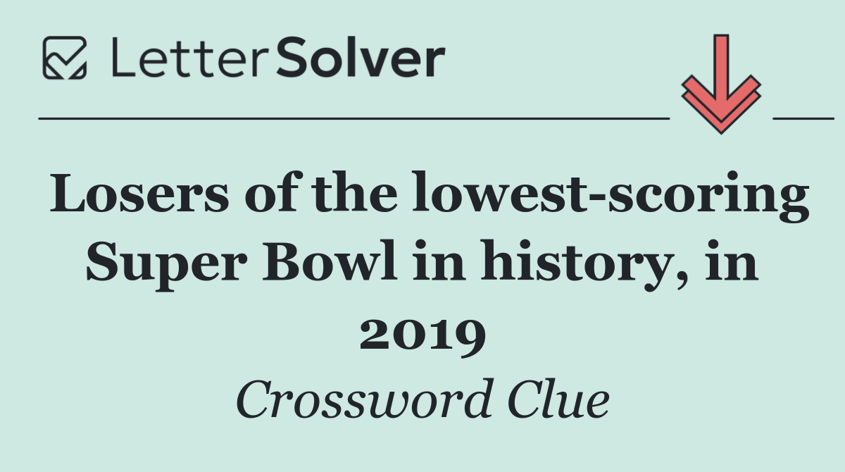 Losers of the lowest scoring Super Bowl in history, in 2019