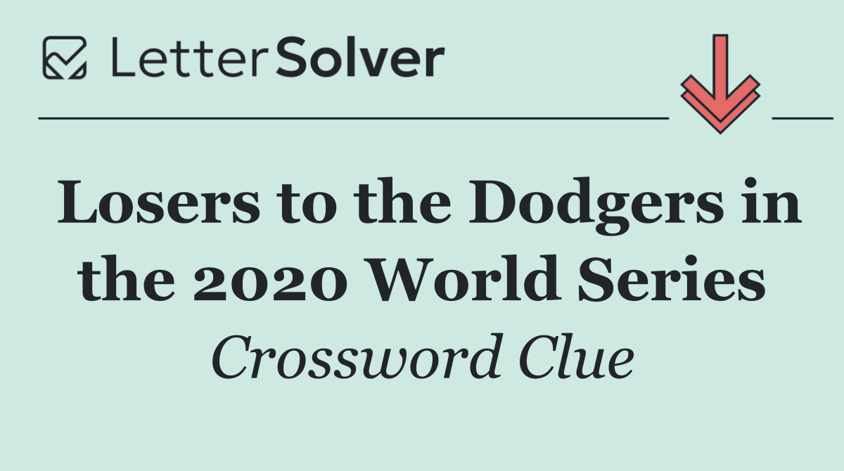Losers to the Dodgers in the 2020 World Series
