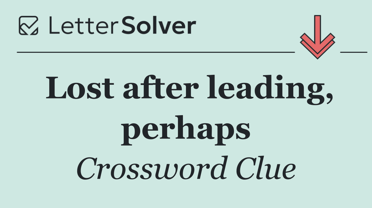 Lost after leading, perhaps