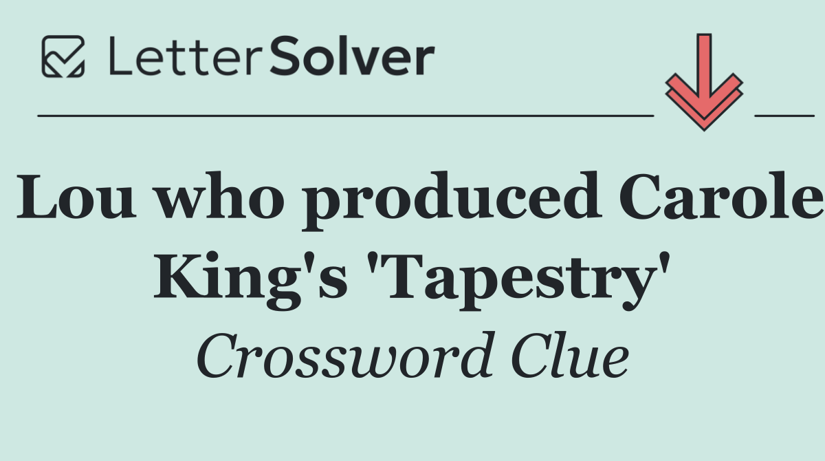 Lou who produced Carole King's 'Tapestry'