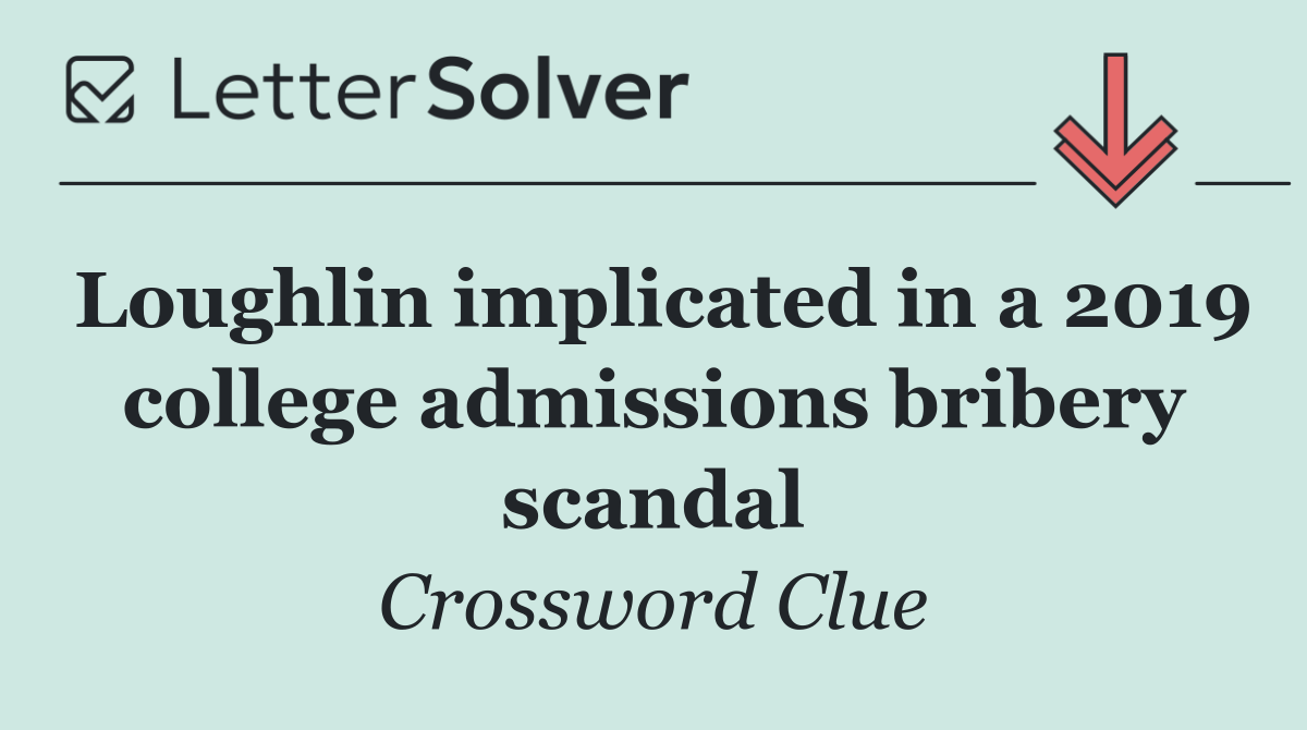 Loughlin implicated in a 2019 college admissions bribery scandal