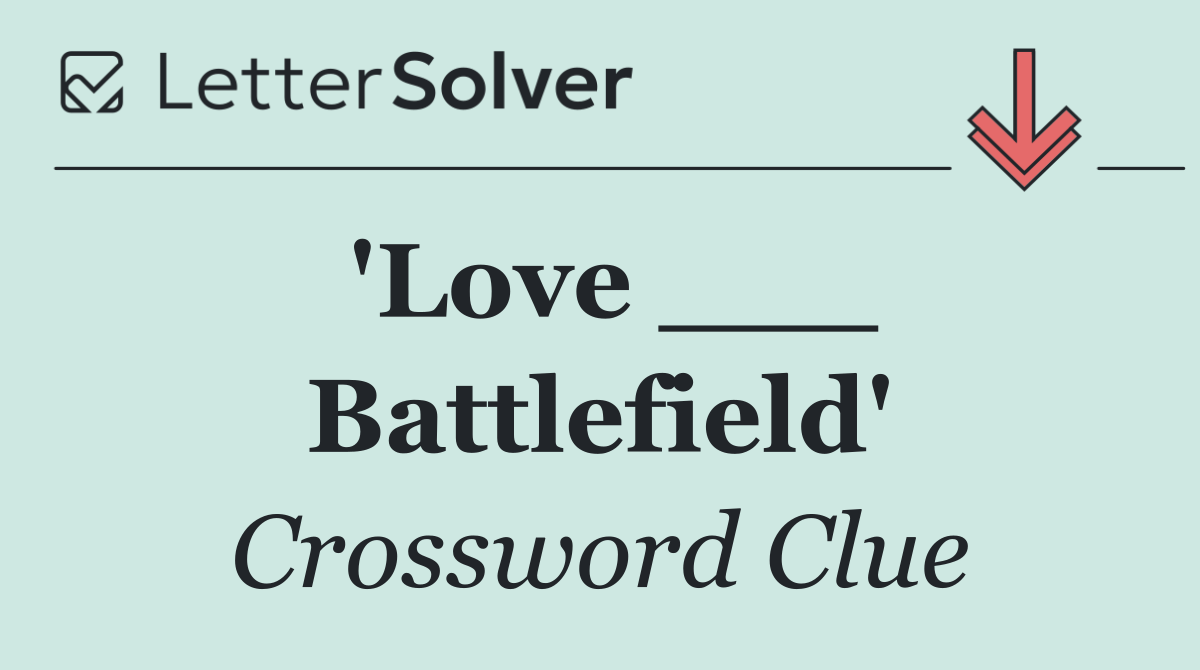 'Love ___ Battlefield'