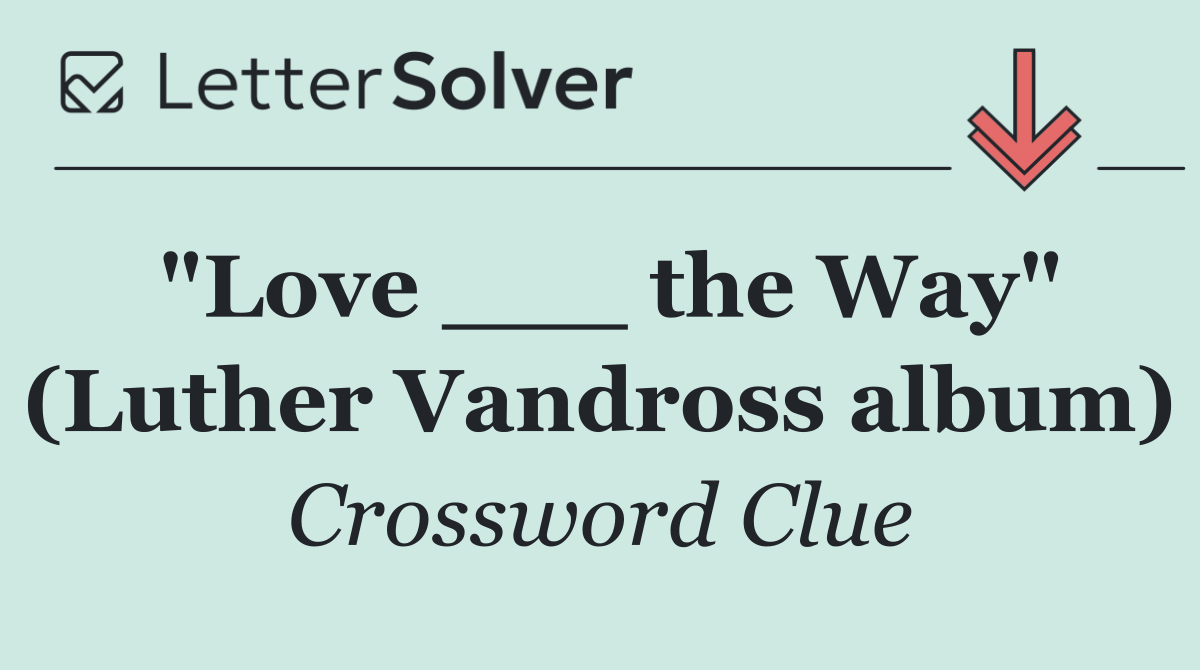 "Love ___ the Way" (Luther Vandross album)
