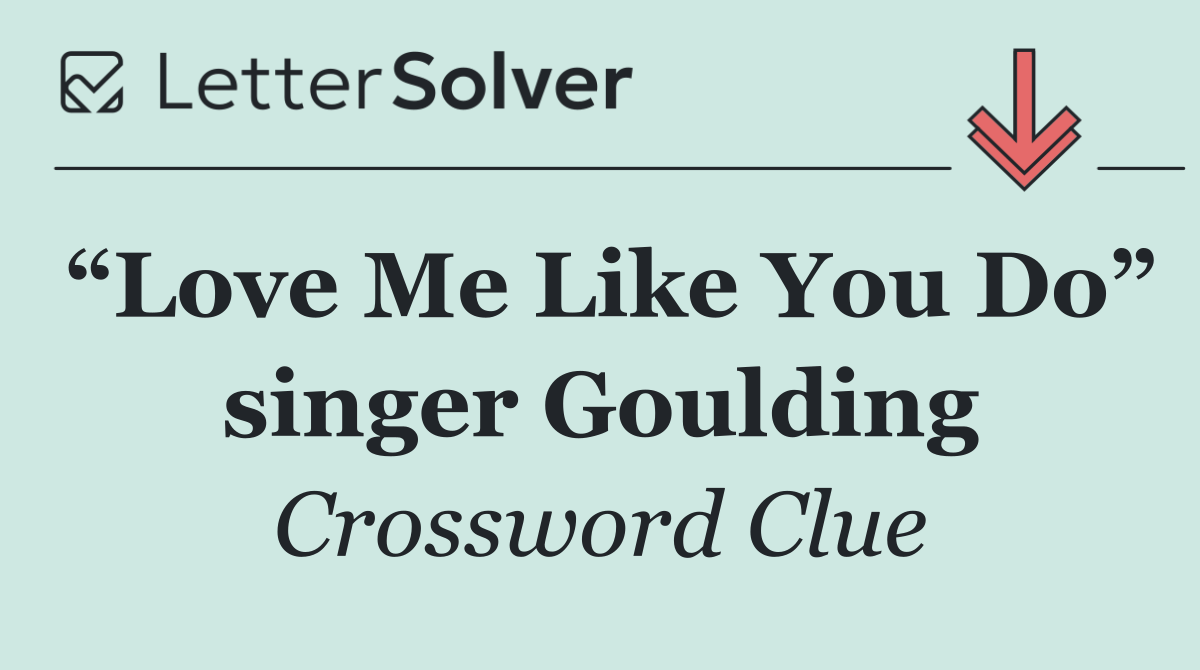 “Love Me Like You Do” singer Goulding