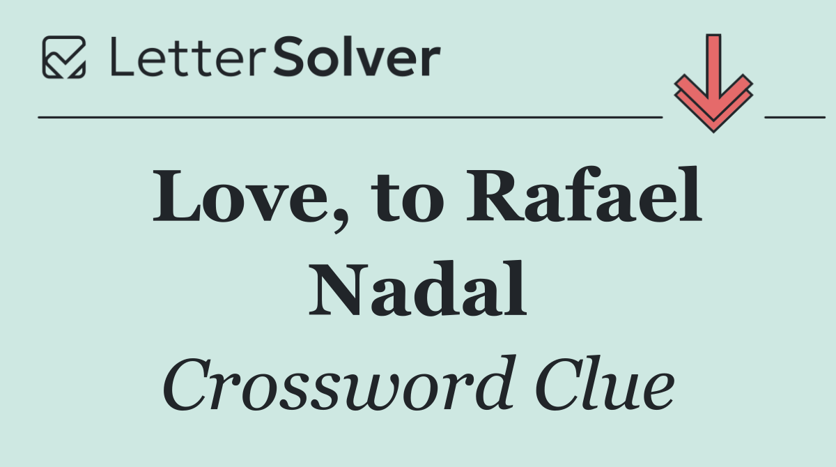 Love, to Rafael Nadal