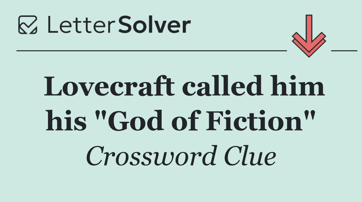 Lovecraft called him his "God of Fiction"