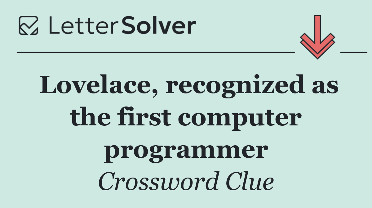 Lovelace, recognized as the first computer programmer