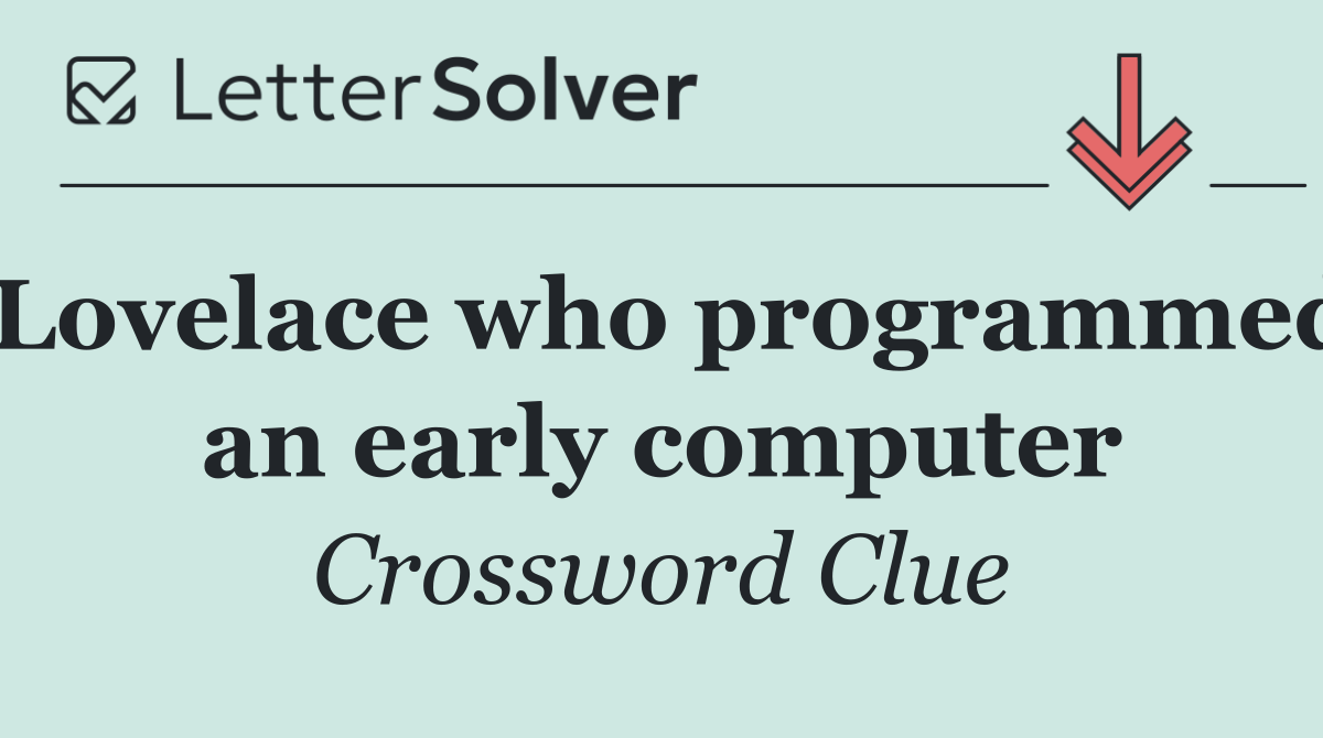 Lovelace who programmed an early computer