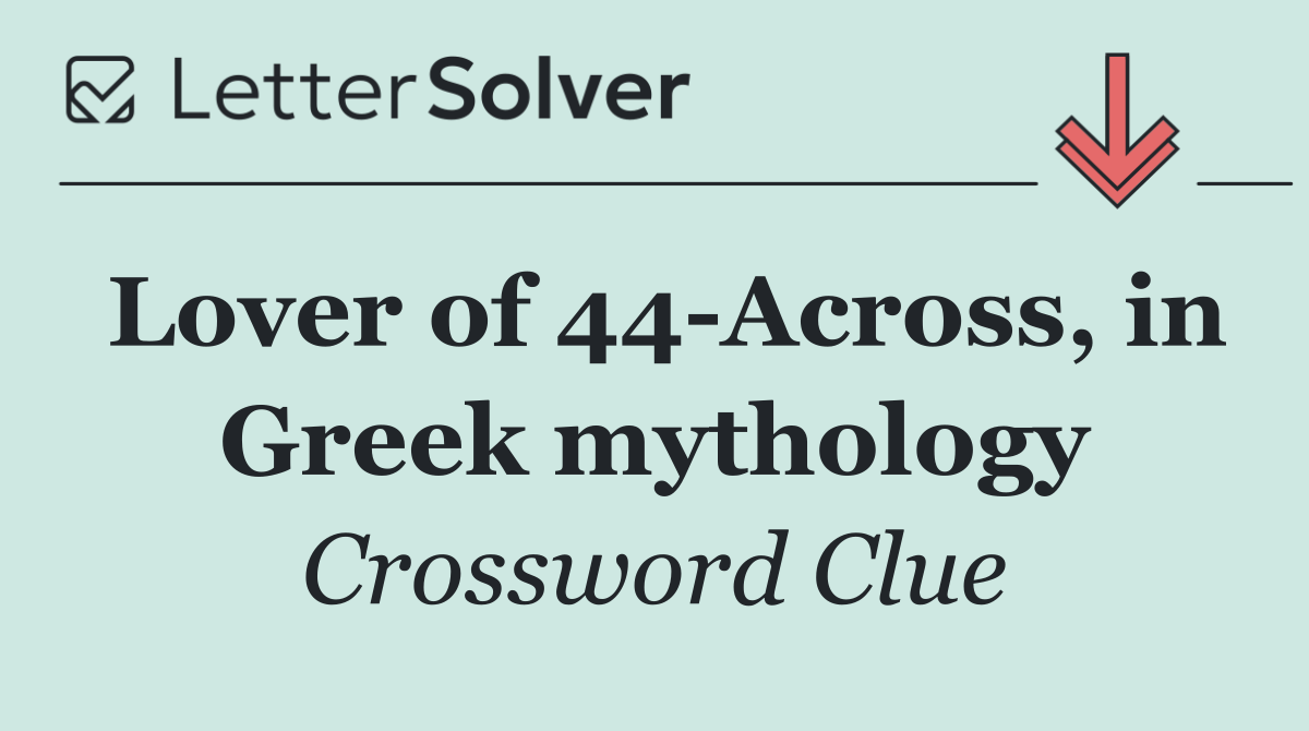 Lover of 44 Across, in Greek mythology
