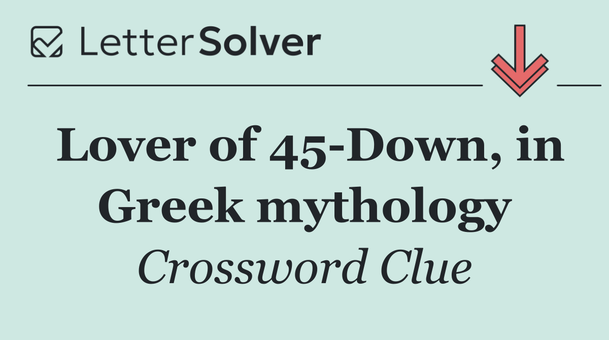 Lover of 45 Down, in Greek mythology