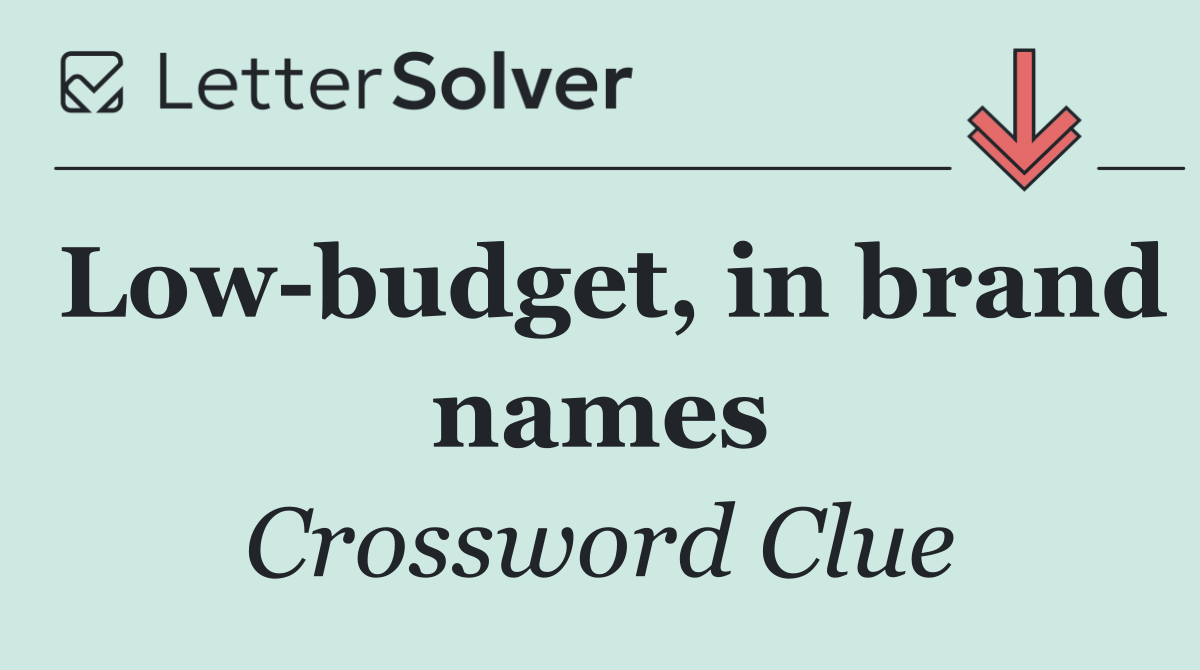 Low budget, in brand names