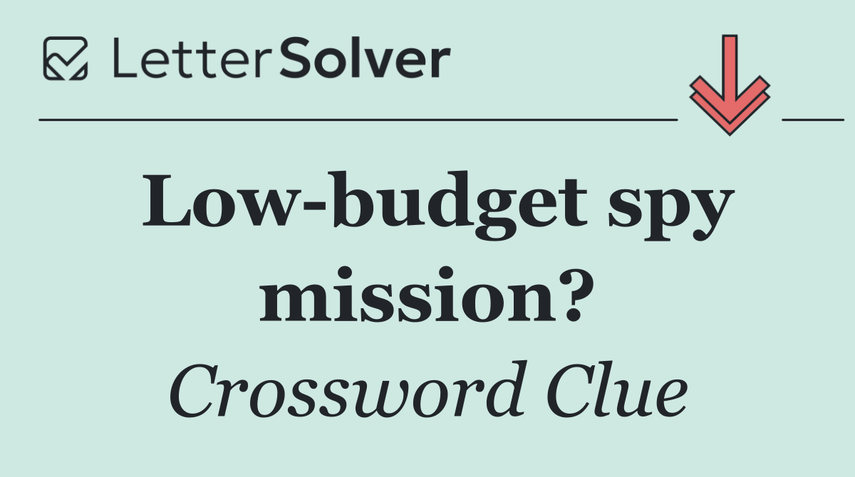 Low budget spy mission?