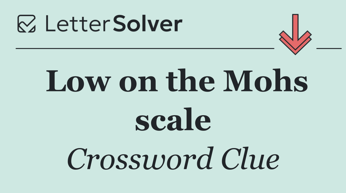 Low on the Mohs scale