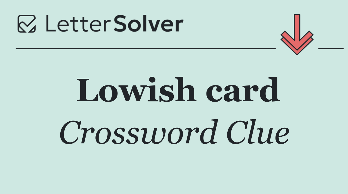 Lowish card