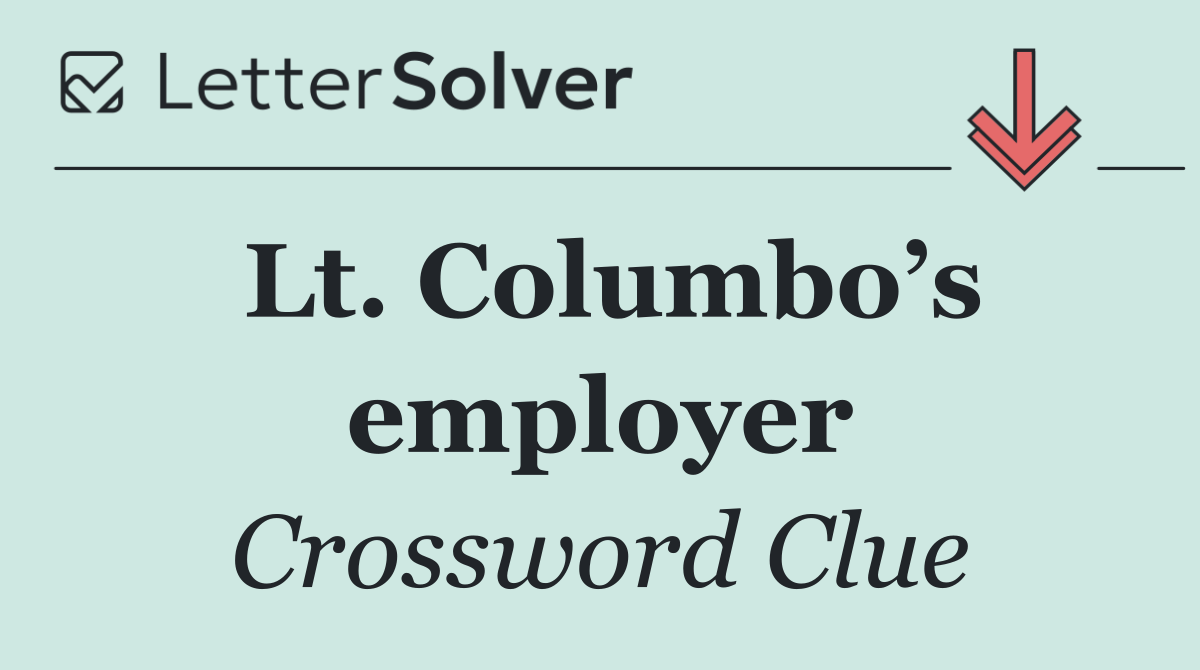 Lt. Columbo’s employer