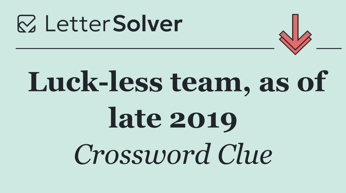 Luck less team, as of late 2019