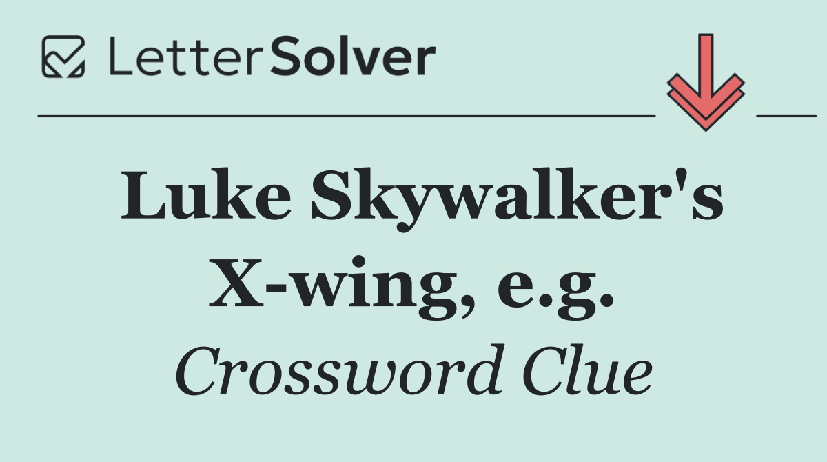 Luke Skywalker's X wing, e.g.