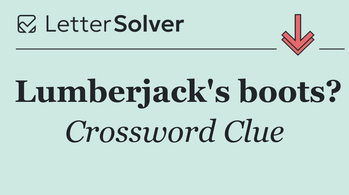 Lumberjack's boots?