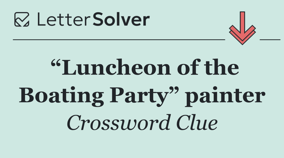 “Luncheon of the Boating Party” painter