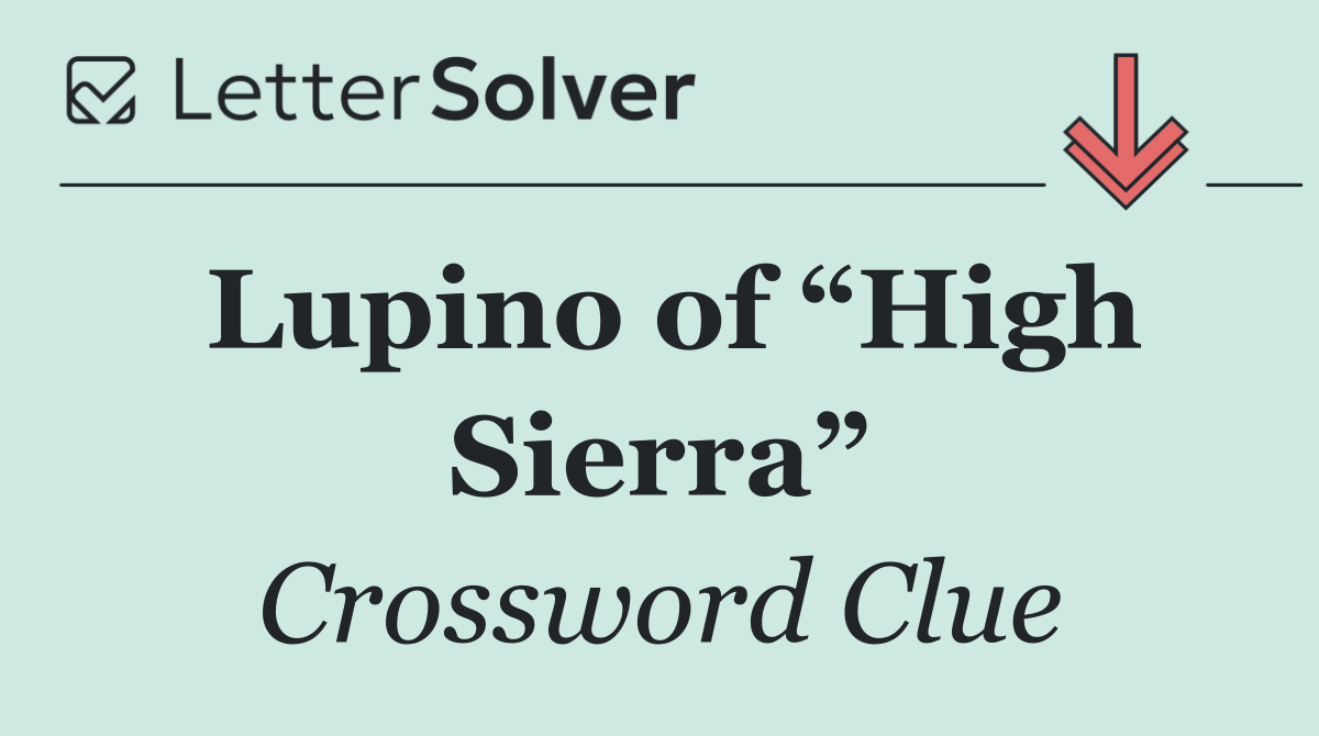 Lupino of “High Sierra”