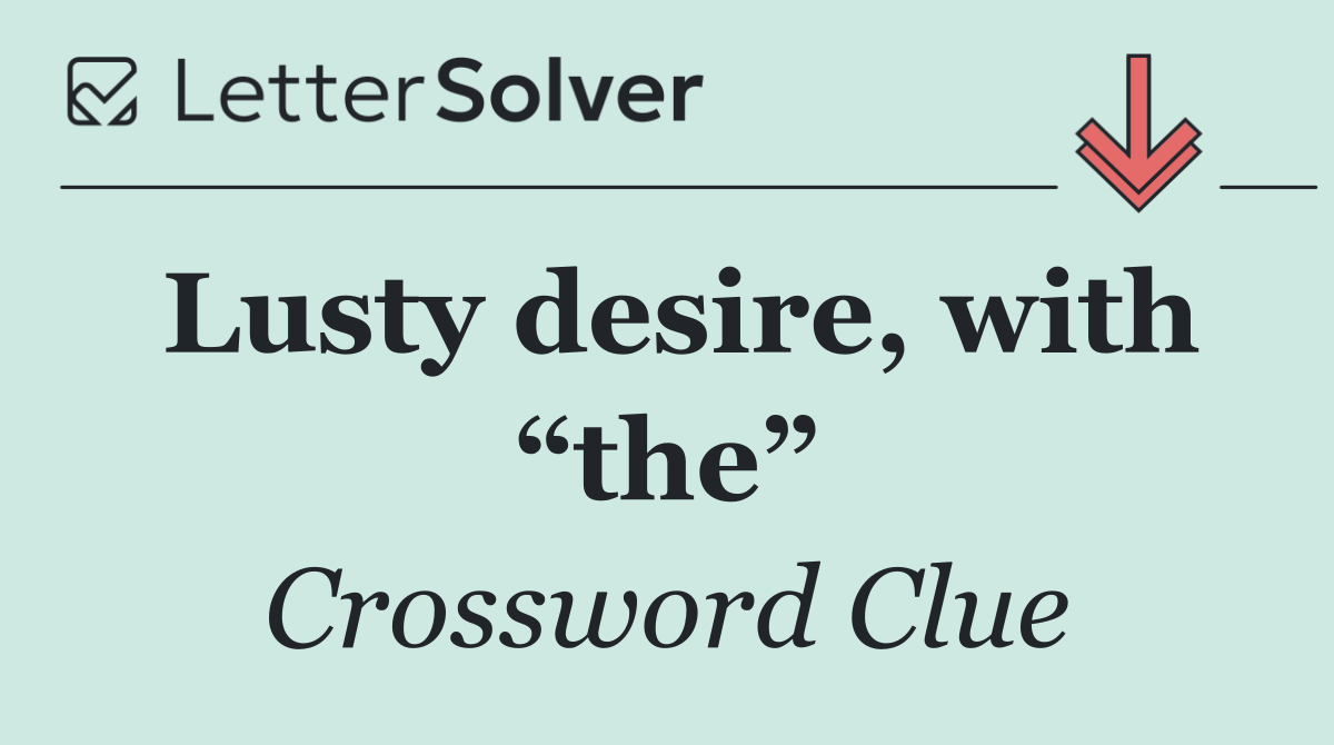 Lusty desire, with “the”