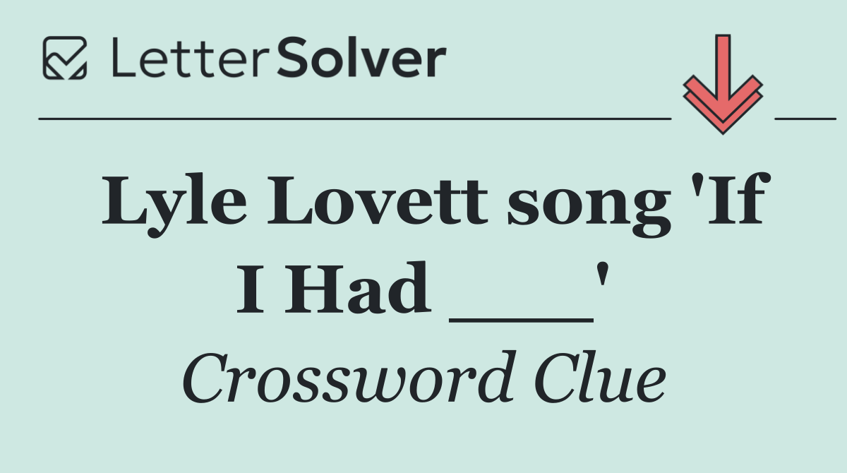 Lyle Lovett song 'If I Had ___'