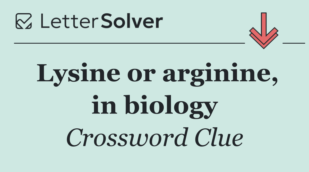 Lysine or arginine, in biology