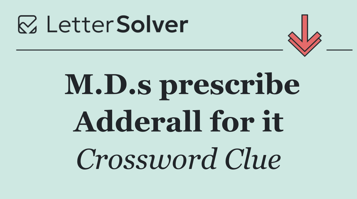 M.D.s prescribe Adderall for it