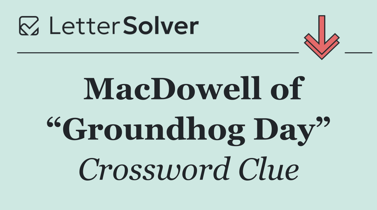 MacDowell of “Groundhog Day”