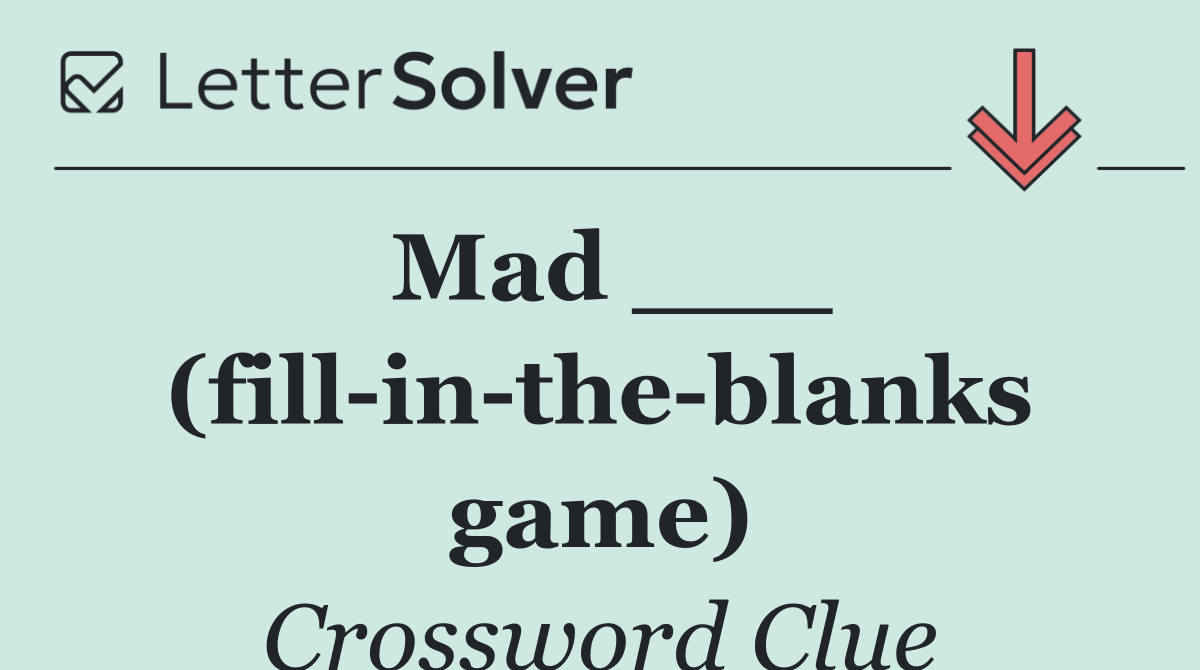 Mad ___ (fill in the blanks game)