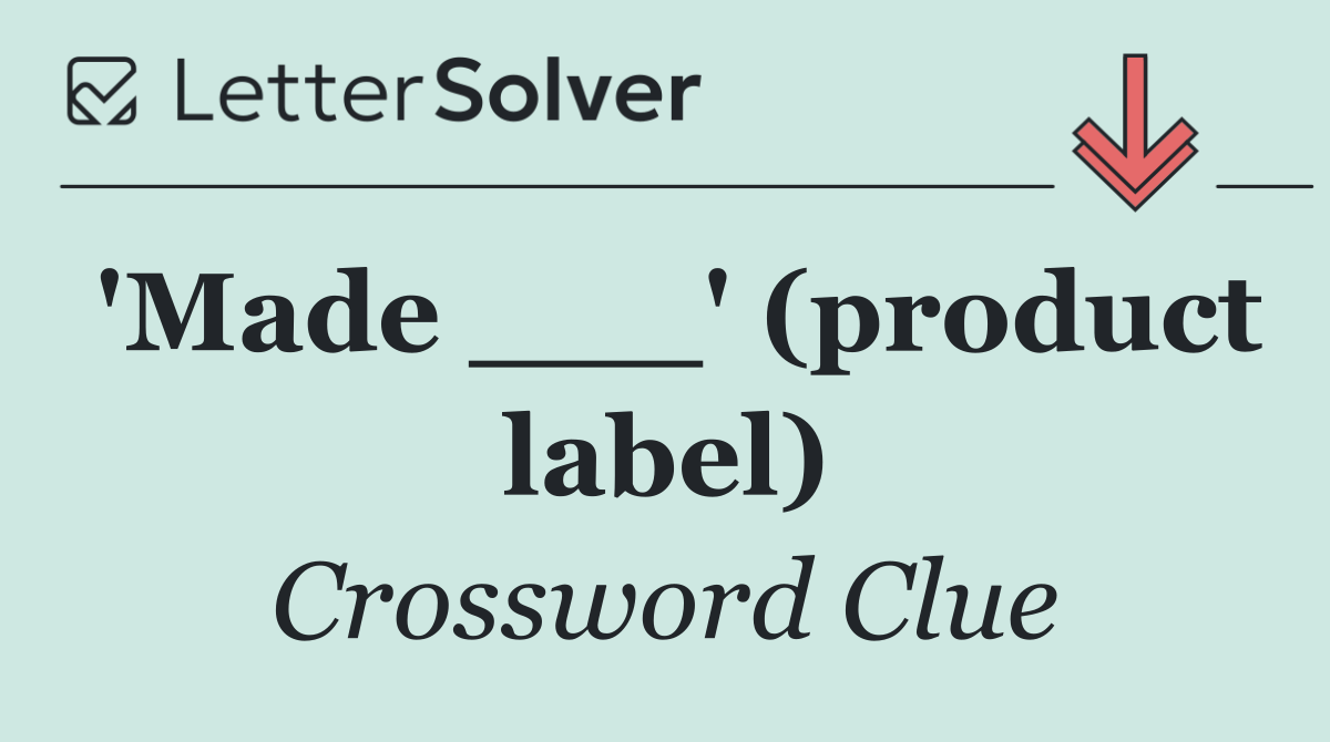 'Made ___' (product label)