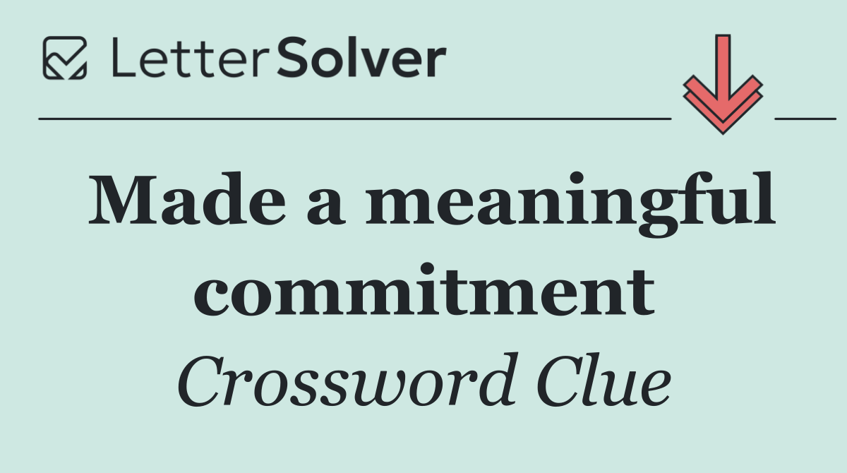 Made a meaningful commitment
