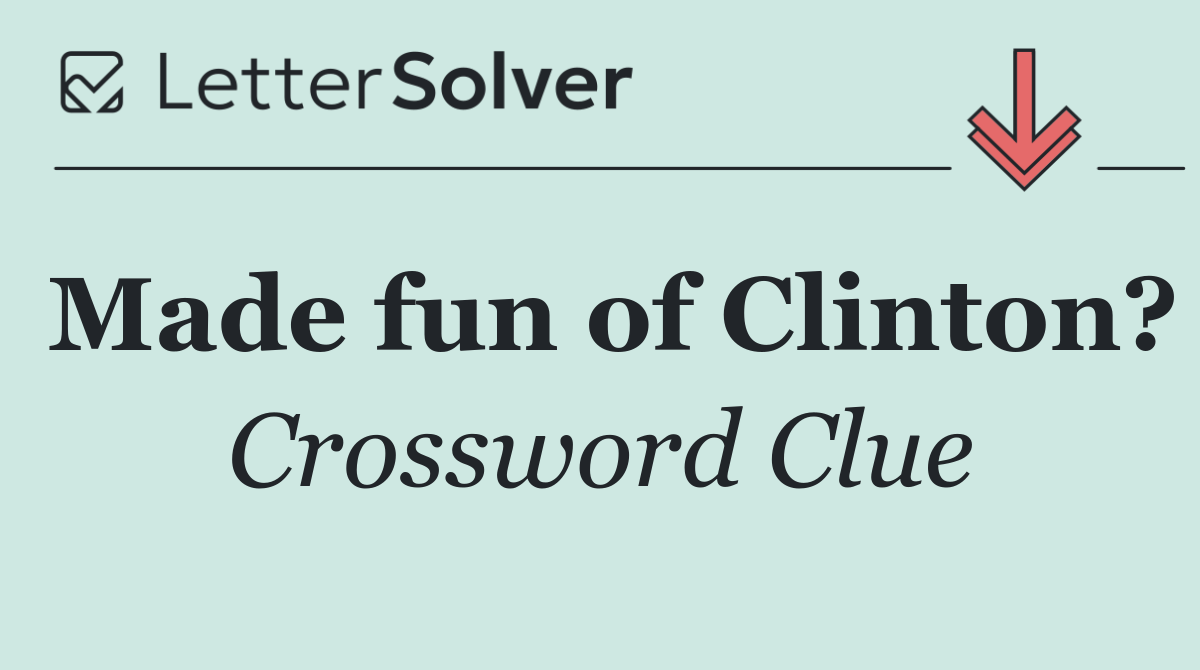 Made fun of Clinton?