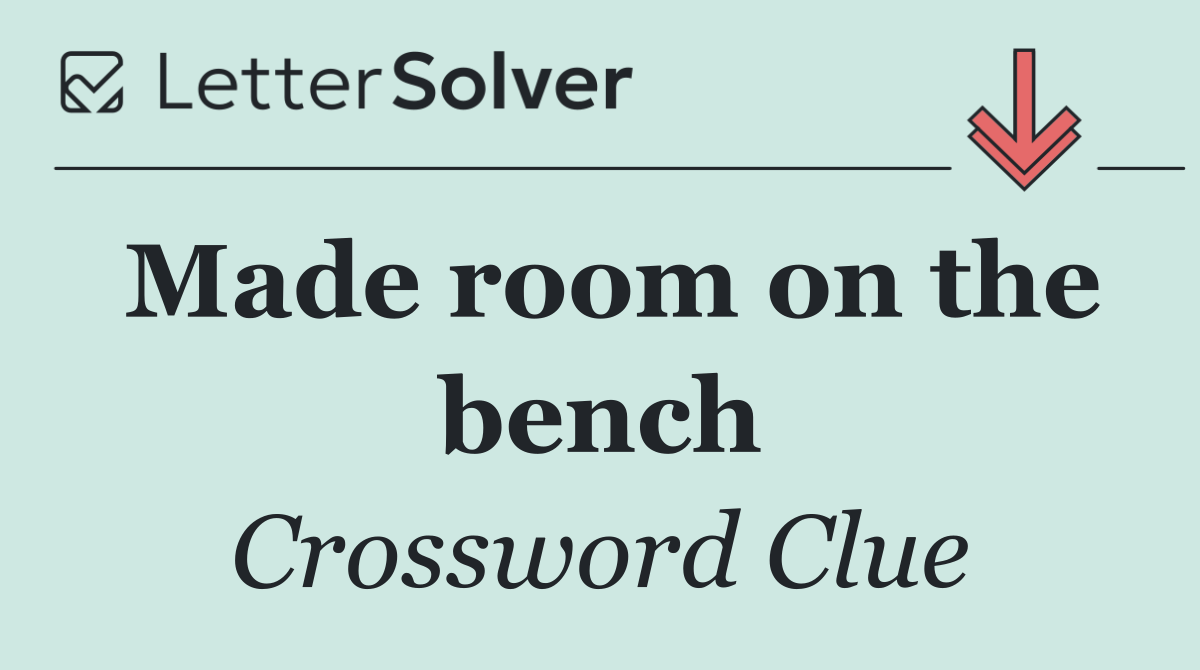 Made room on the bench