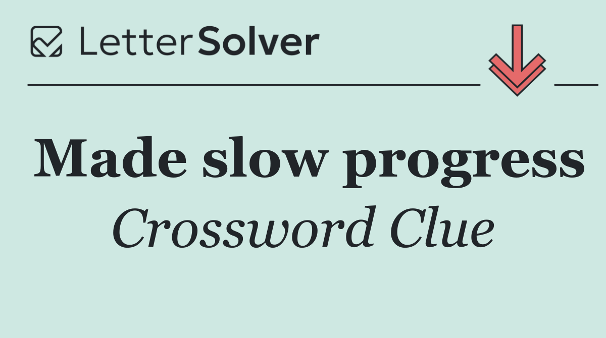 Made slow progress
