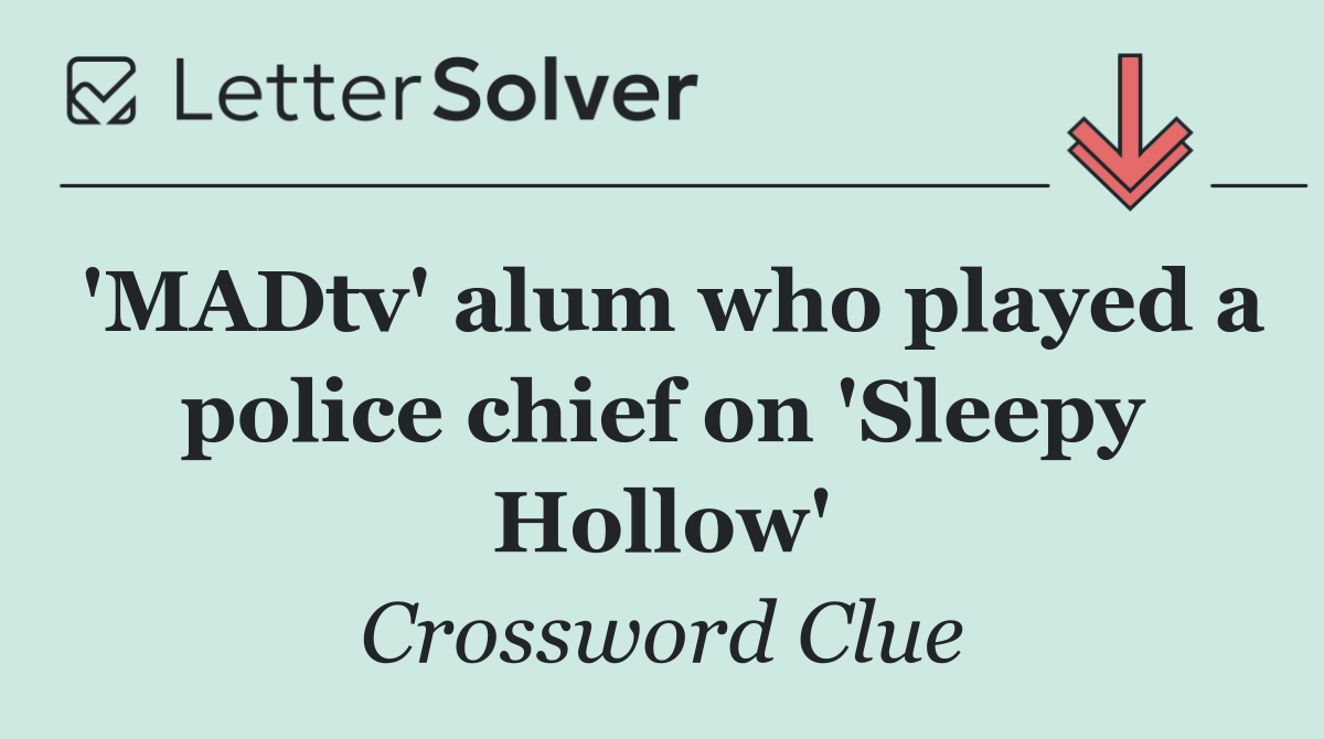'MADtv' alum who played a police chief on 'Sleepy Hollow'