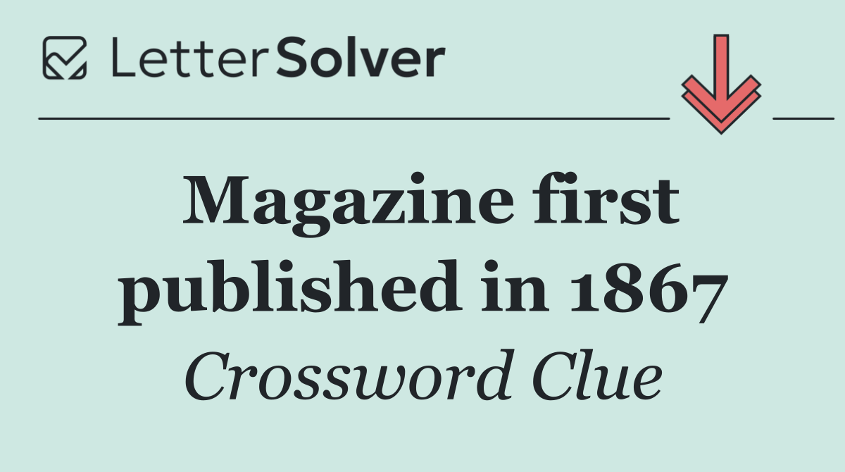 Magazine first published in 1867