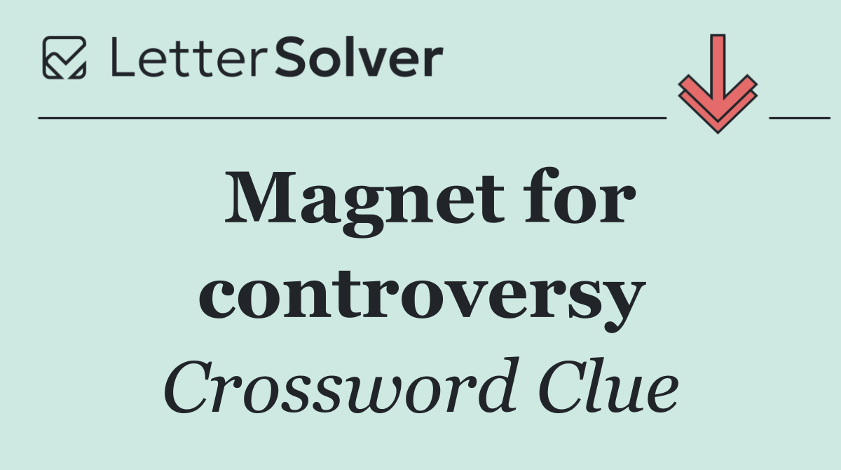 Magnet for controversy